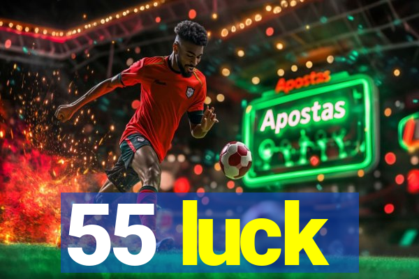 55 luck